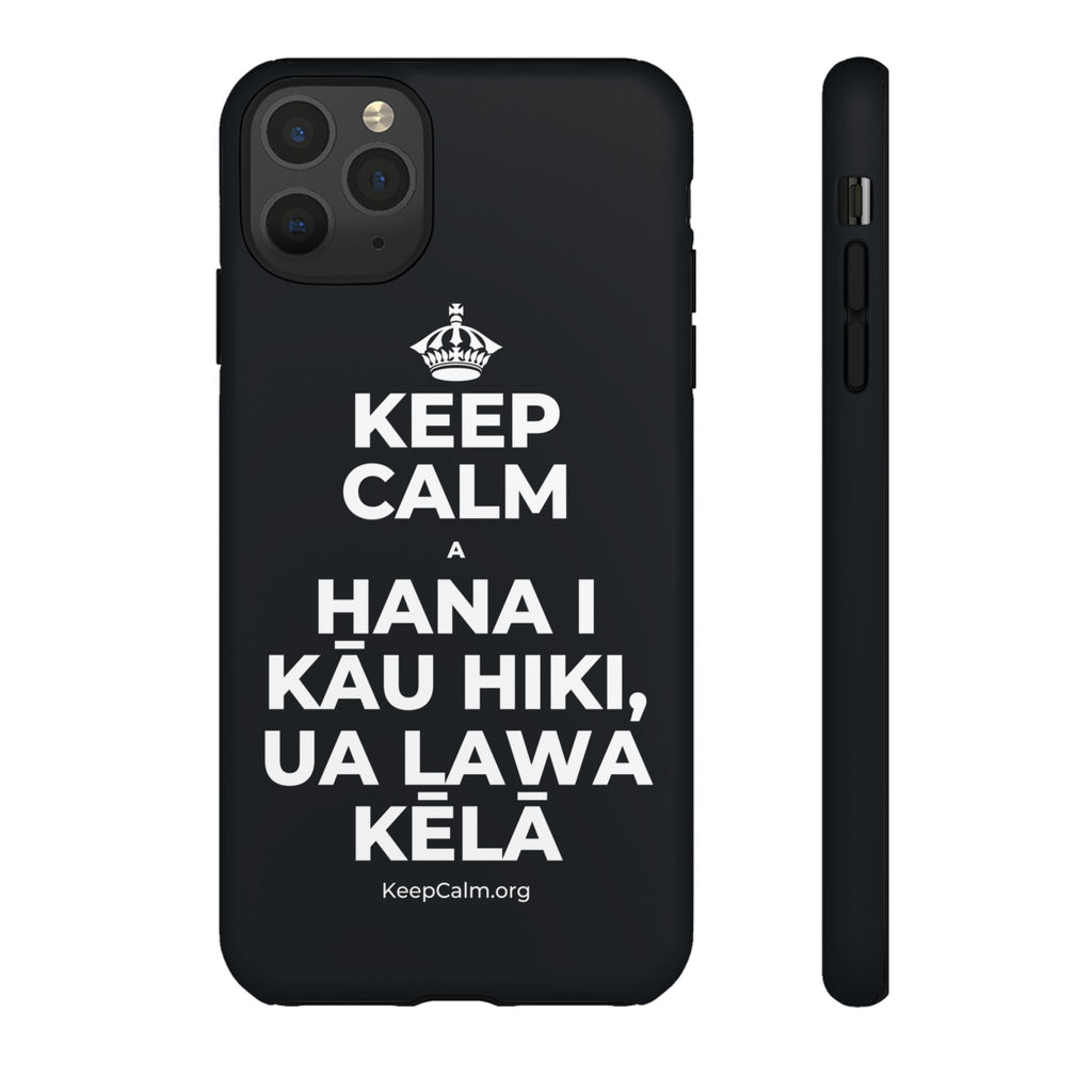KEEP CALM A HANA I KĀU HIKI, UA LAWA KĒLĀ Phone Case (Dark)