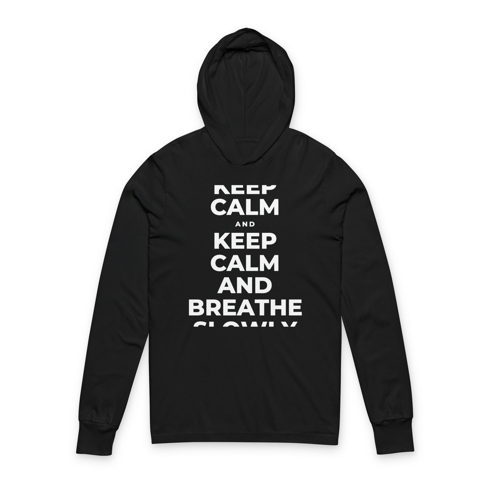 KEEP CALM AND BREATHE SLOWLY Hooded Long Sleeve Tee