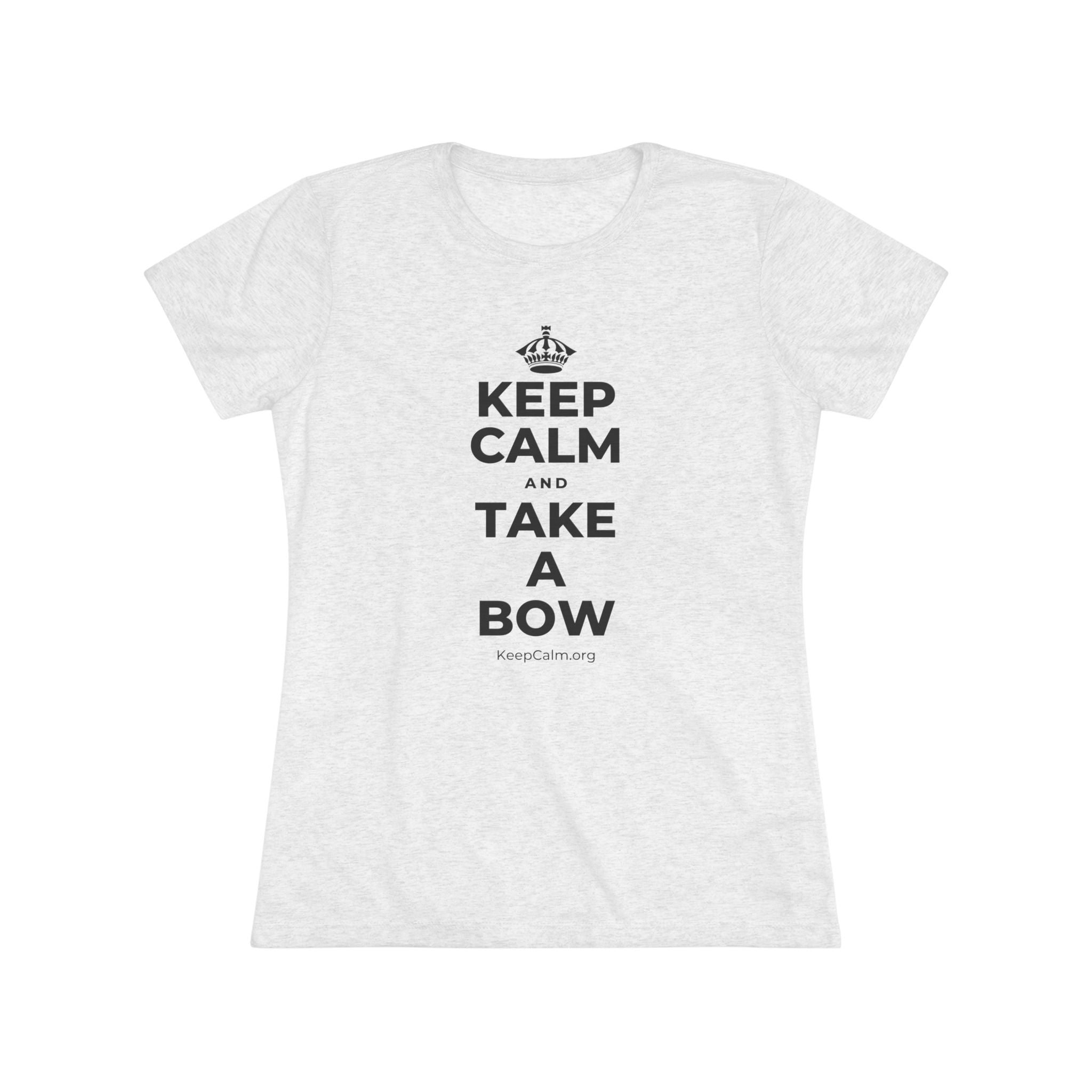 KEEP CALM AND TAKE A BOW Women's Tri-Blend Tee