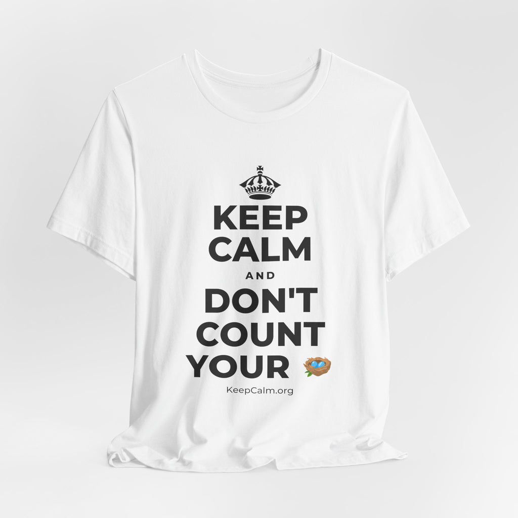 KEEP CALM AND DON'T COUNT YOUR 🪺 T-Shirt (White–Asphalt)