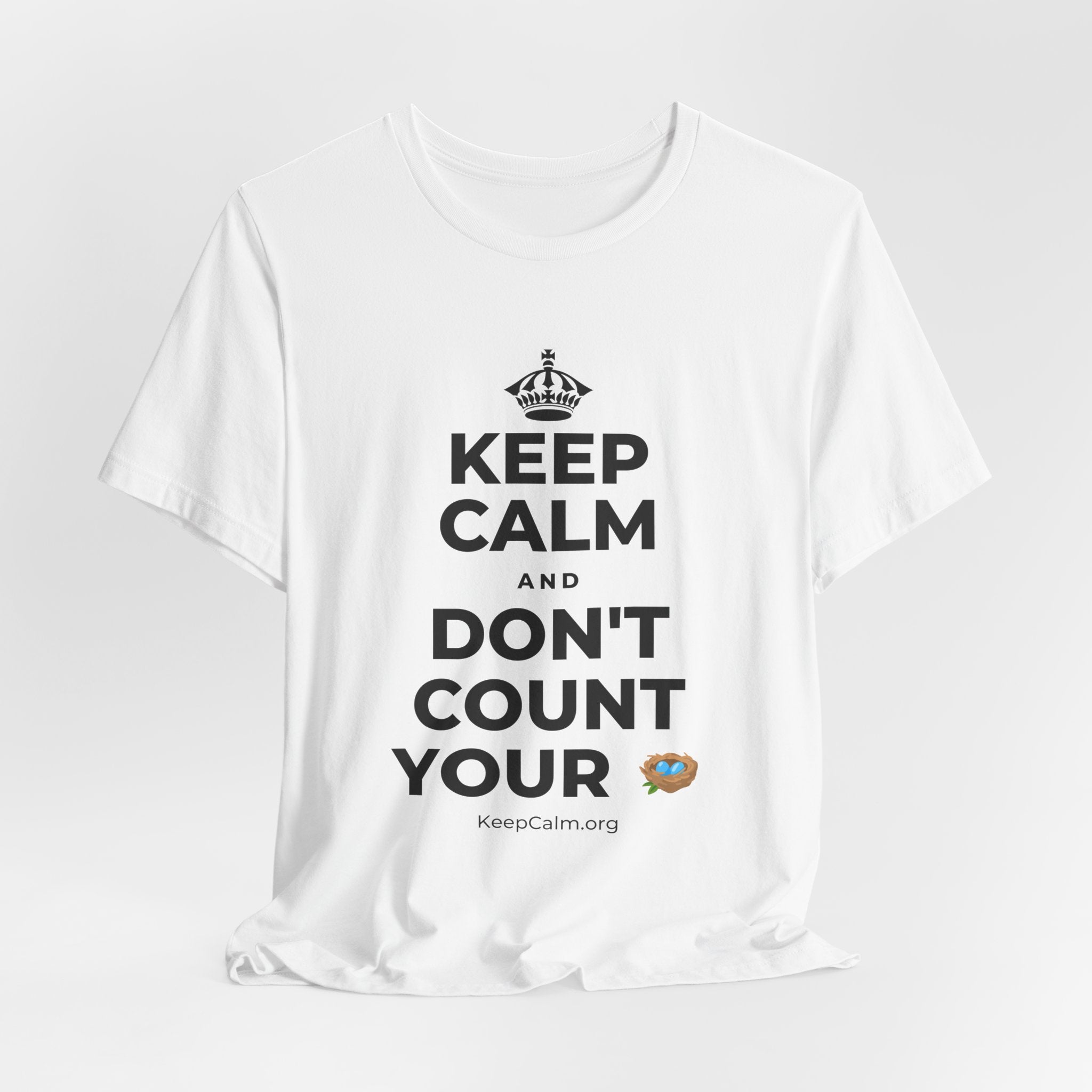 KEEP CALM AND DON'T COUNT YOUR 🪺 T-Shirt (White–Asphalt)