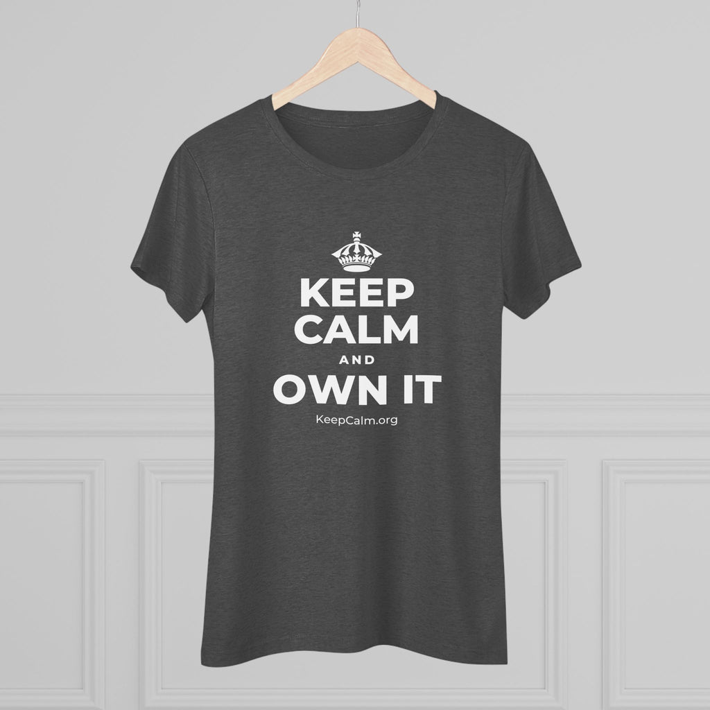 KEEP CALM AND OWN IT Women's Tri-Blend Tee