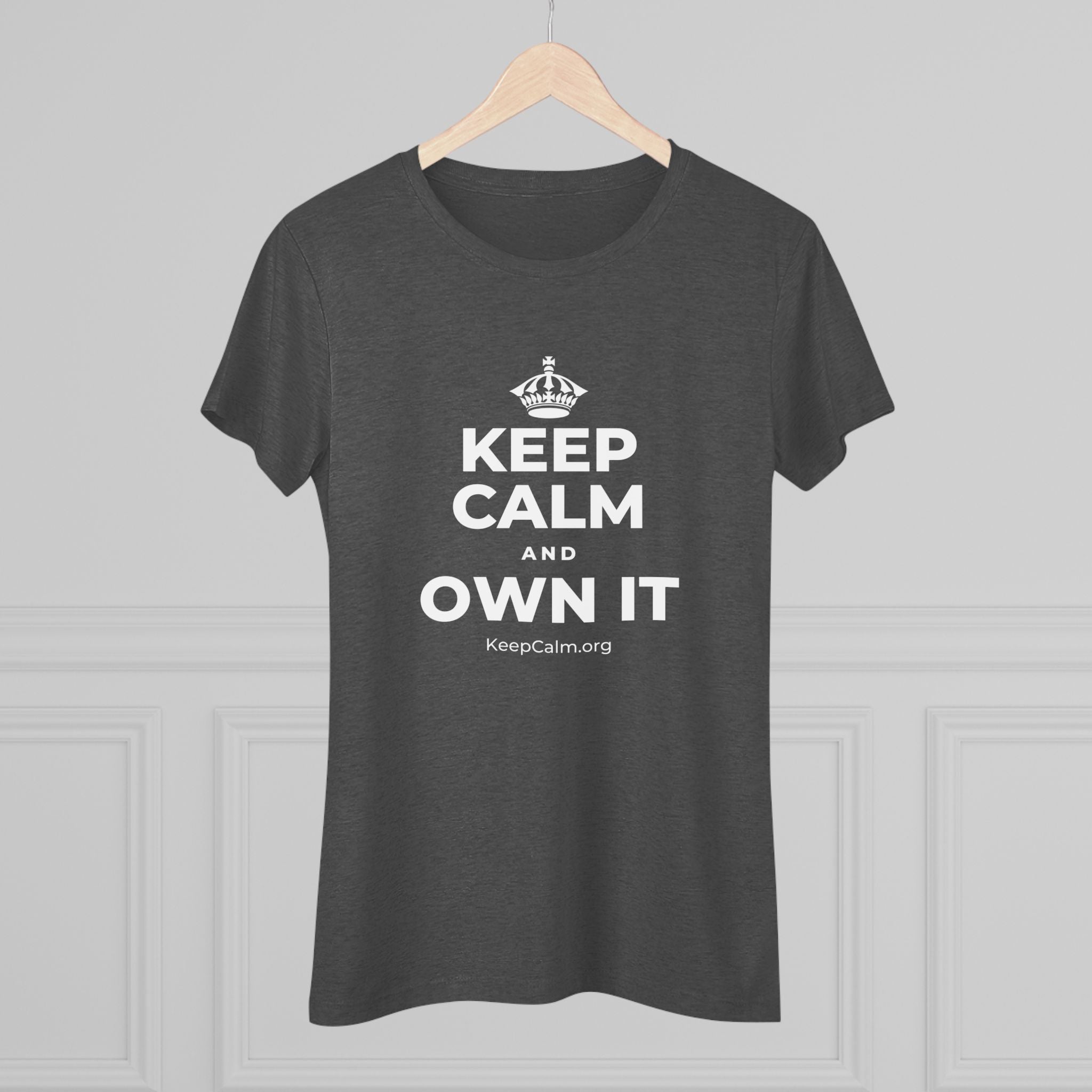 KEEP CALM AND OWN IT Women's Tri-Blend Tee