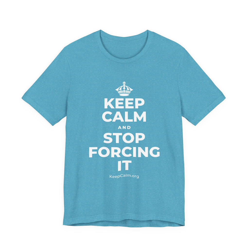 KEEP CALM AND STOP FORCING IT T-Shirt (Soft Cream–Heather Mauve)