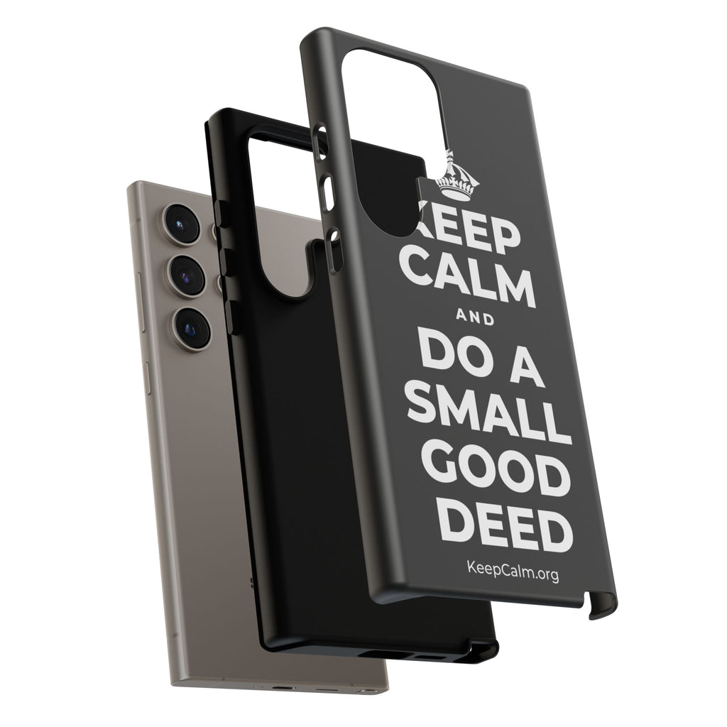 KEEP CALM AND DO A SMALL GOOD DEED Phone Case