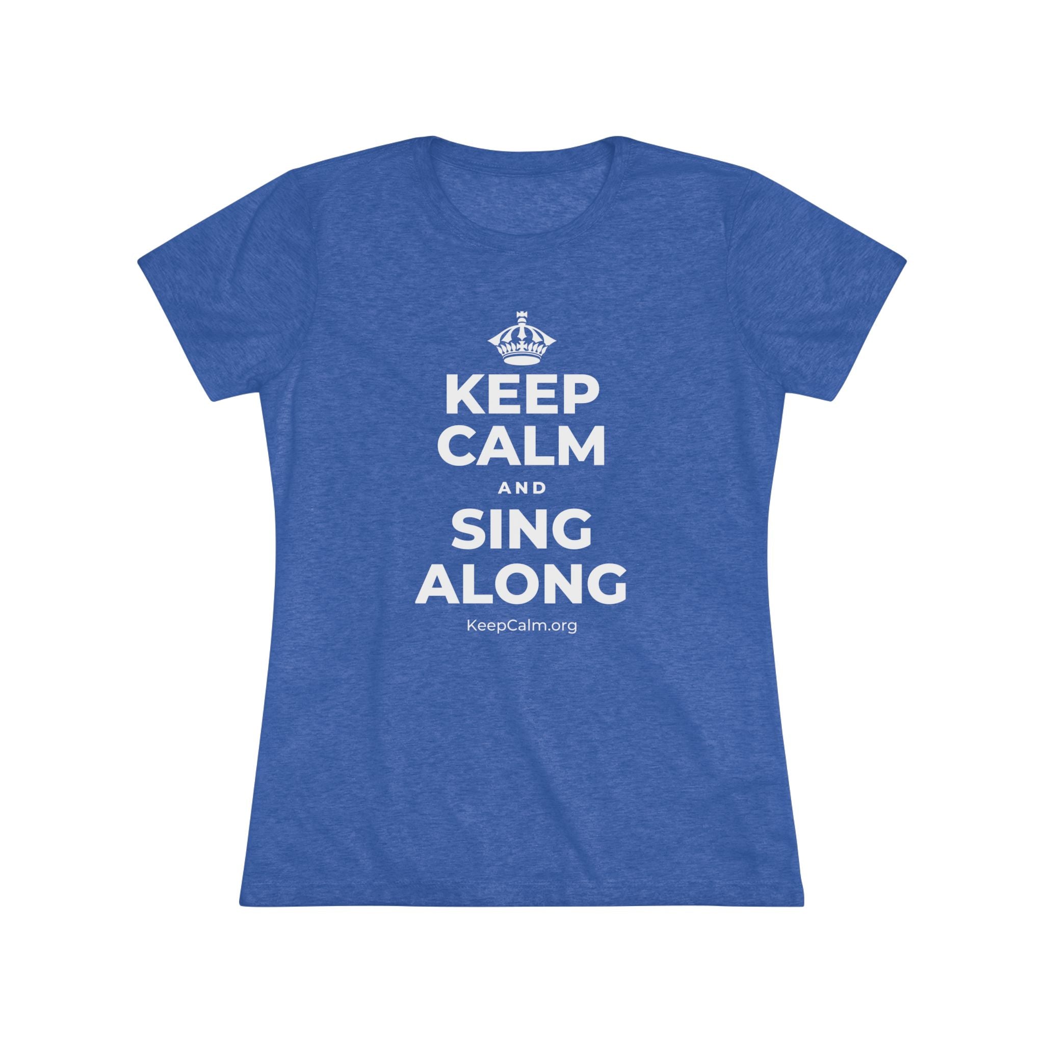 KEEP CALM AND SING ALONG Women's Tri-Blend Tee