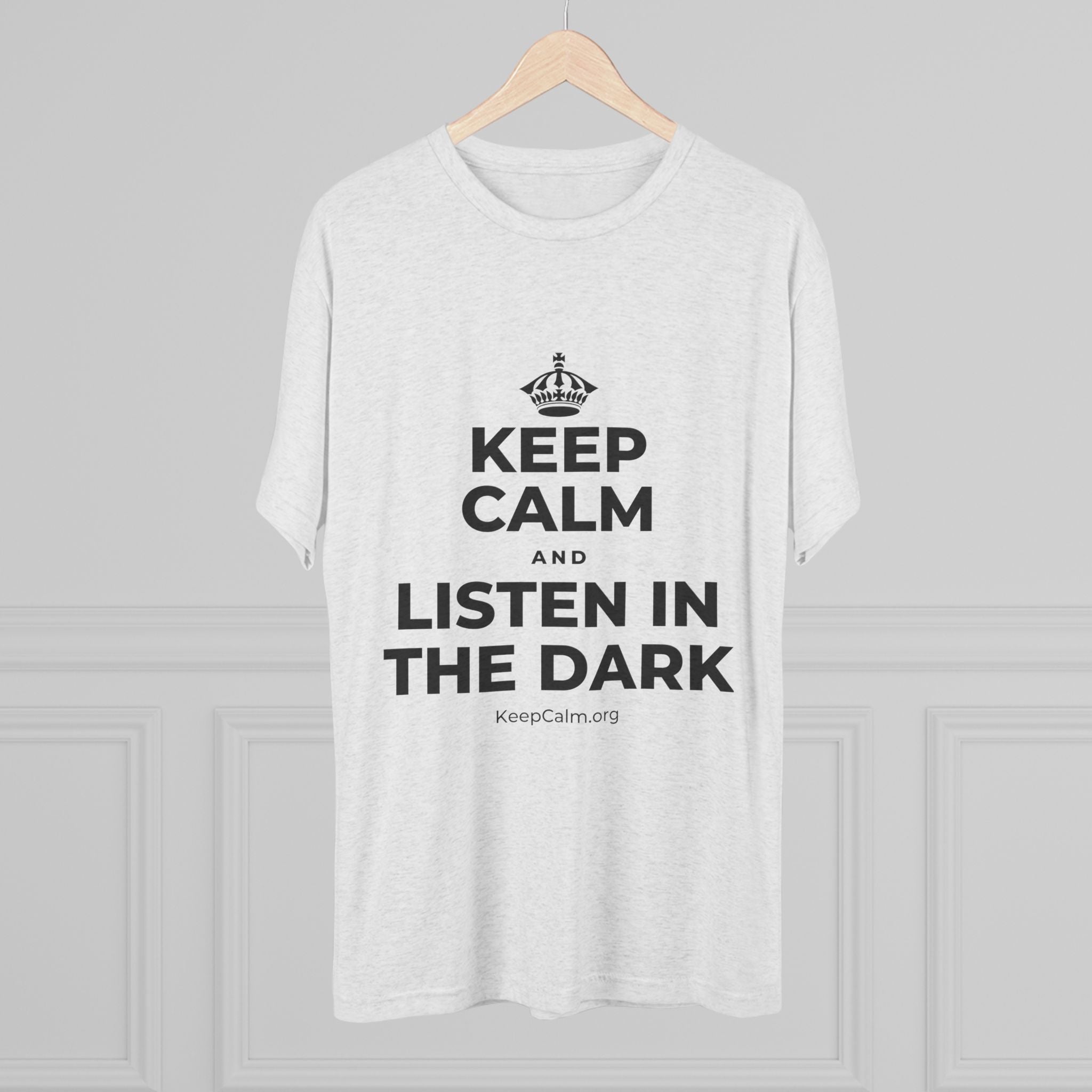 KEEP CALM AND LISTEN IN THE DARK Tri-Blend Tee