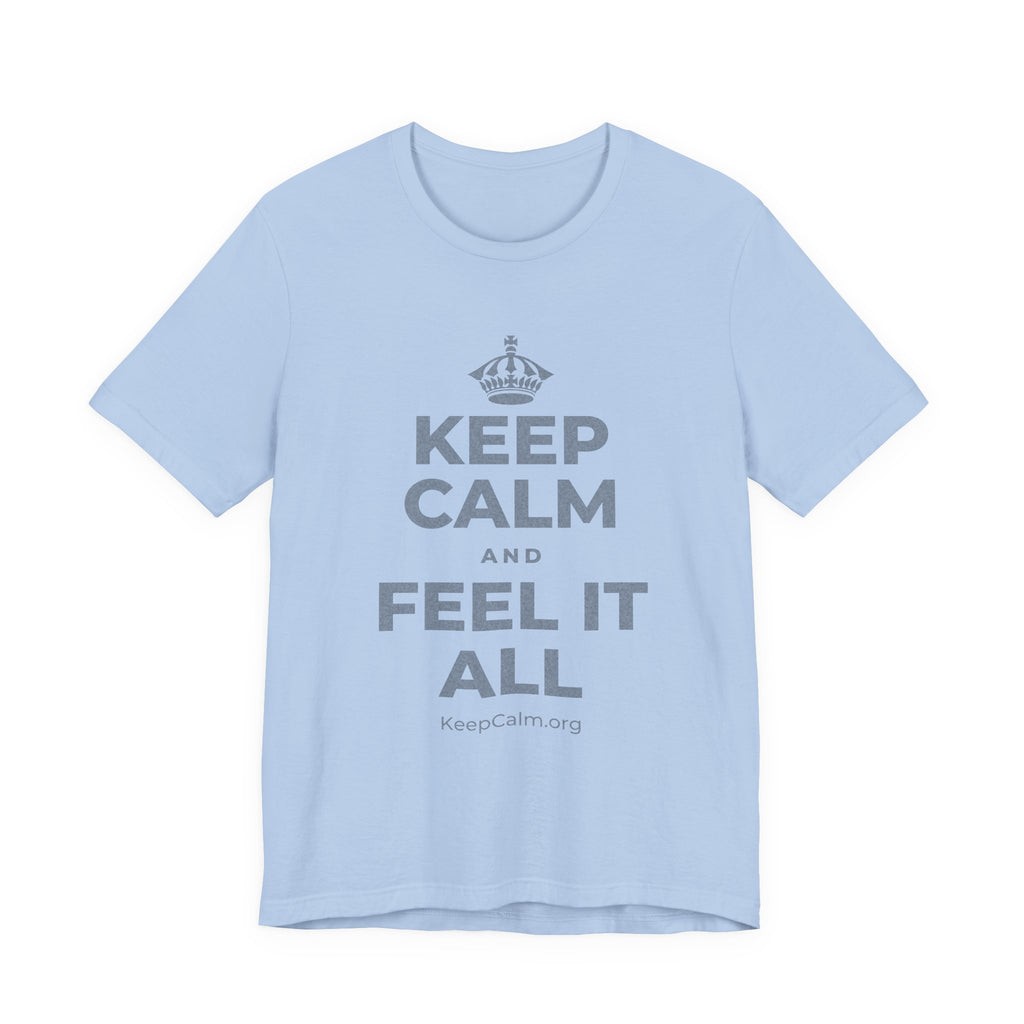 KEEP CALM AND FEEL IT ALL T-Shirt (Baby Blue–Silver)