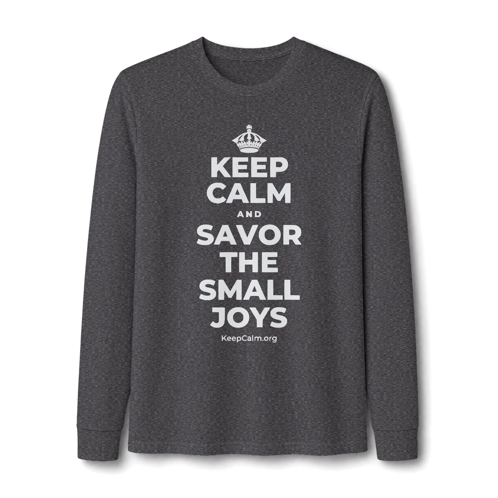 KEEP CALM AND SAVOR THE SMALL JOYS Long Sleeve Tee