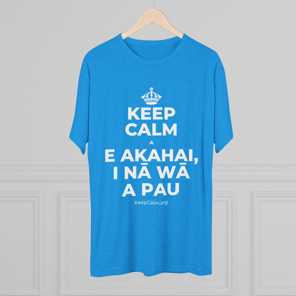 KEEP CALM A E AKAHAI, I NĀ WĀ A PAU Tri-Blend Tee