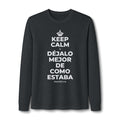 KEEP CALM Y DÉJALO MEJOR DE COMO ESTABA Long Sleeve Tee