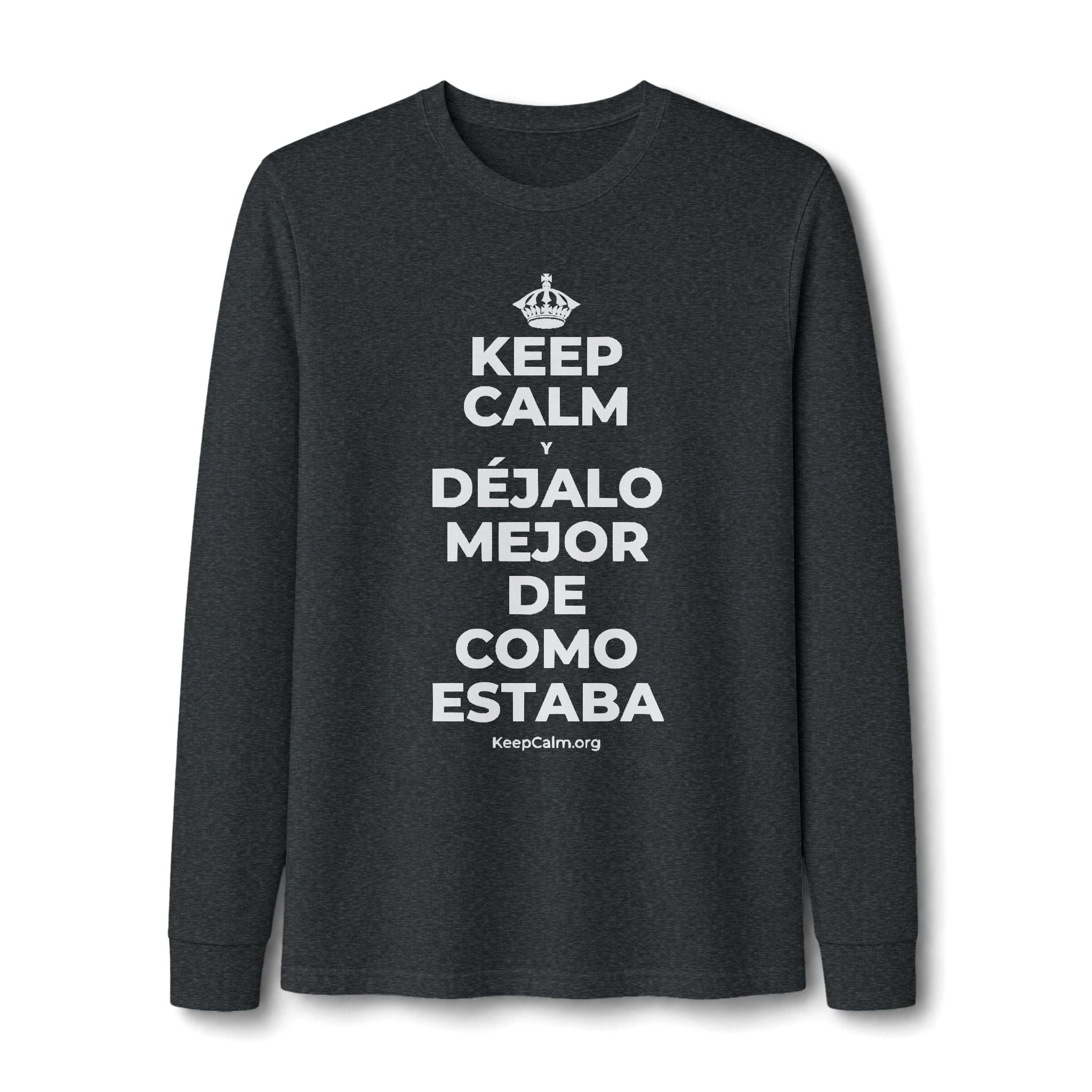 KEEP CALM Y DÉJALO MEJOR DE COMO ESTABA Long Sleeve Tee