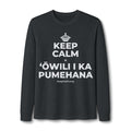 KEEP CALM A ʻŌWILI I KA PUMEHANA Long Sleeve Tee