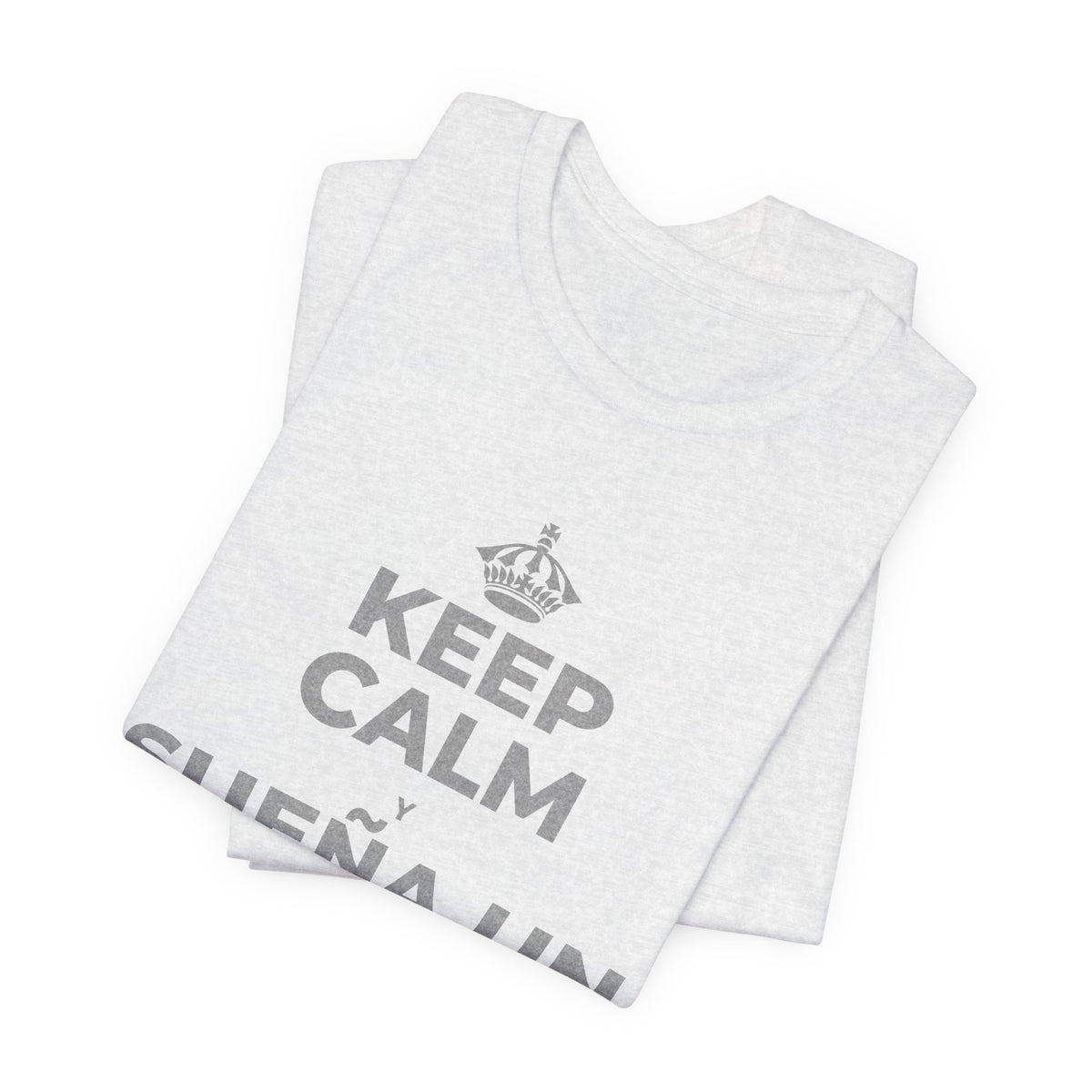 KEEP CALM Y SUEÑA UN POCO MÁS GRANDE T-Shirt (Soft Cream–Heather Mauve)