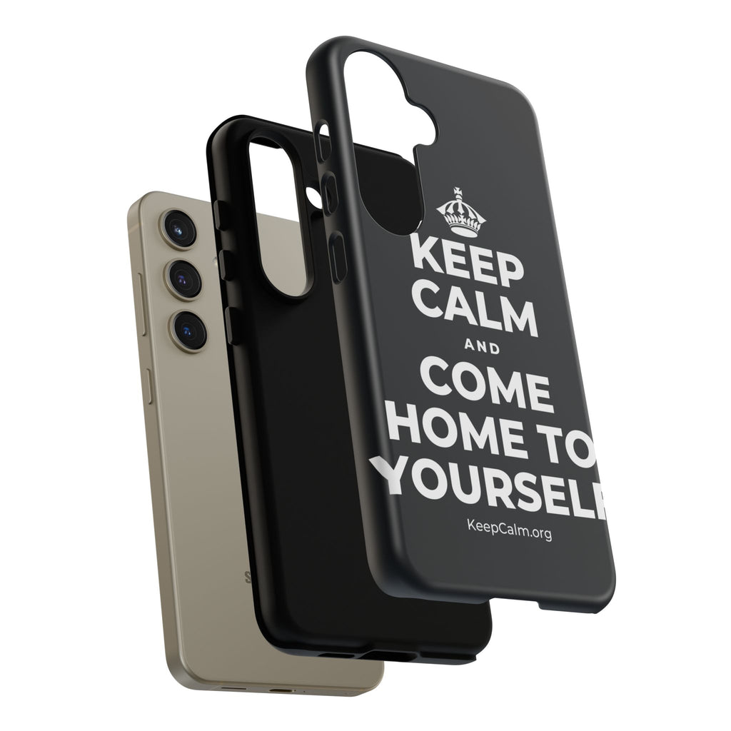 KEEP CALM AND COME HOME TO YOURSELF Phone Case (Dark)