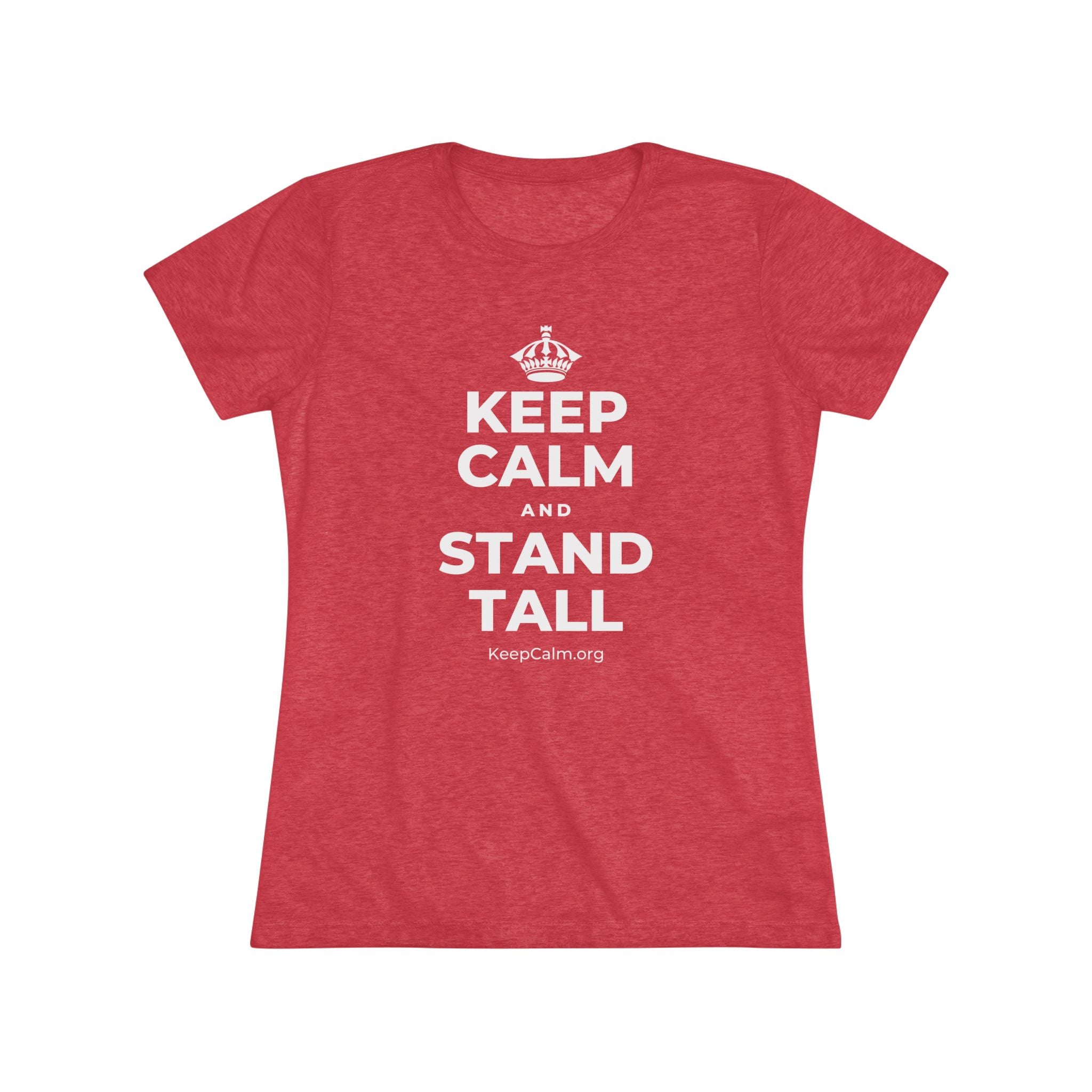KEEP CALM AND STAND TALL Women's Tri-Blend Tee