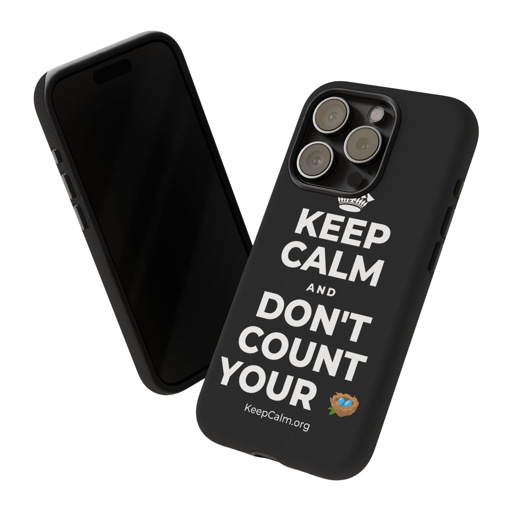 KEEP CALM AND DON'T COUNT YOUR 🪺 Phone Case