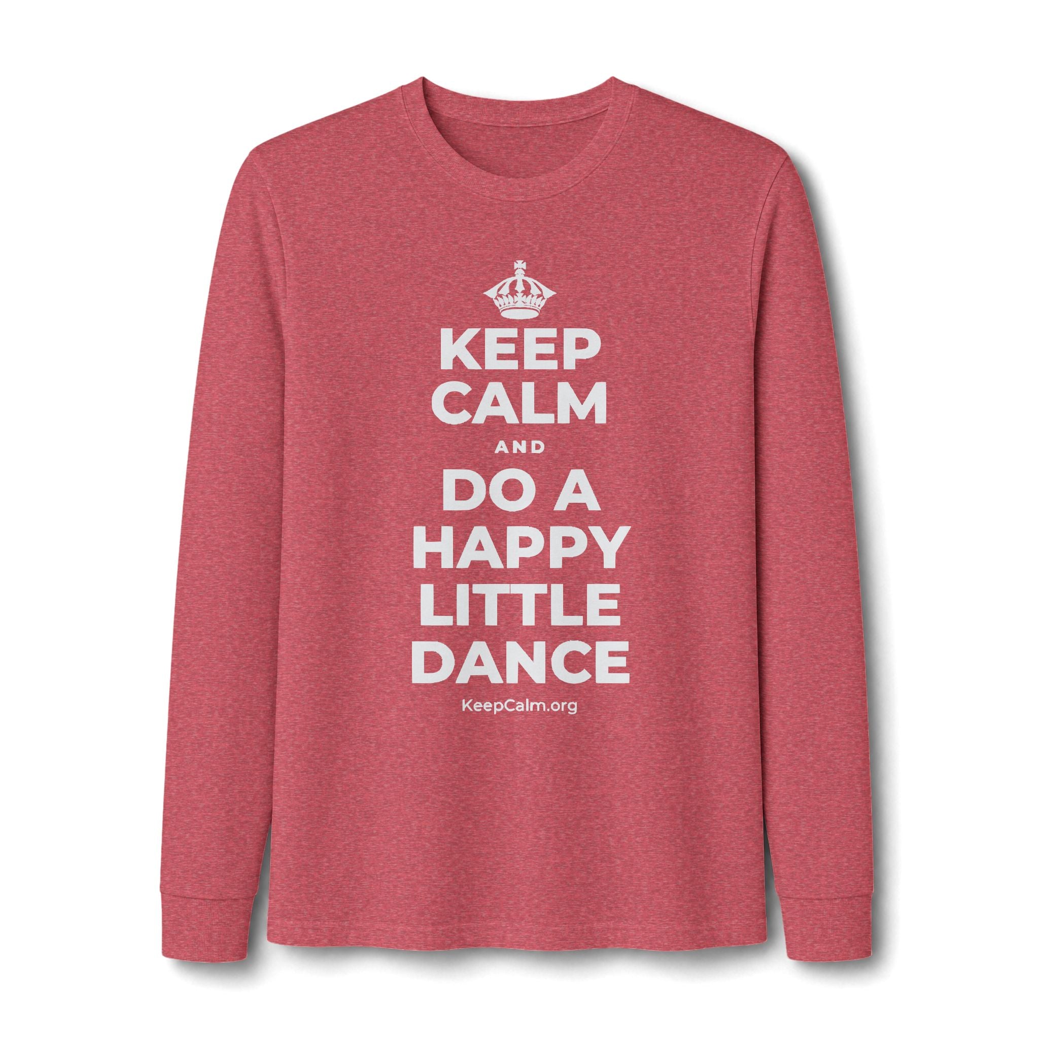 KEEP CALM AND DO A HAPPY LITTLE DANCE Long Sleeve Tee