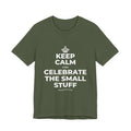 KEEP CALM AND CELEBRATE THE SMALL STUFF T-Shirt (Military Green–Autumn)