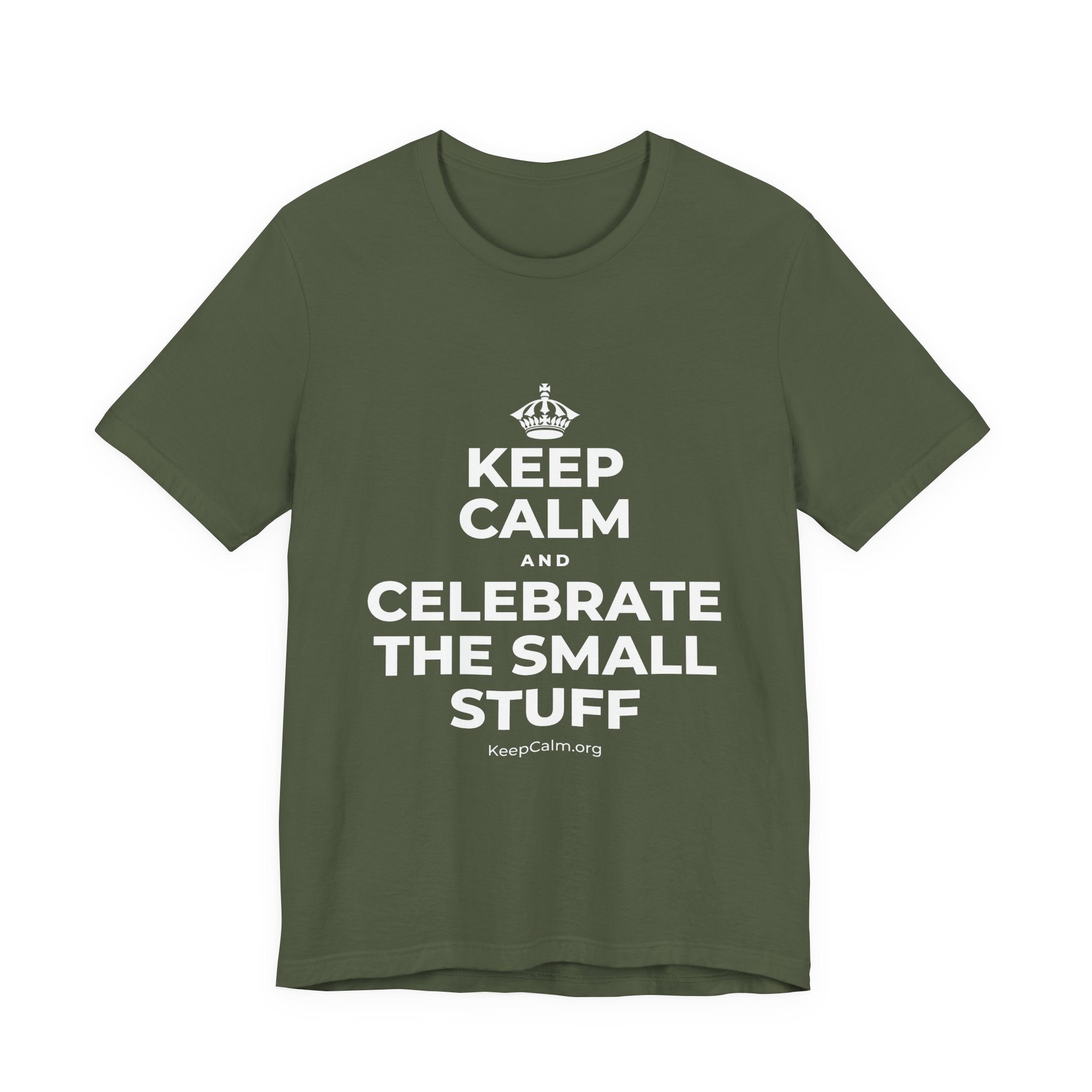 KEEP CALM AND CELEBRATE THE SMALL STUFF T-Shirt (Military Green–Autumn)