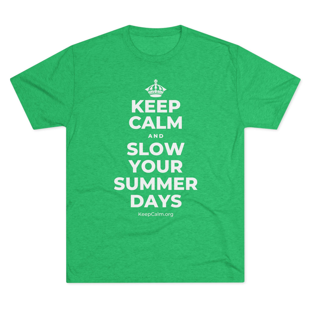 KEEP CALM AND SLOW YOUR SUMMER DAYS Tri-Blend Tee