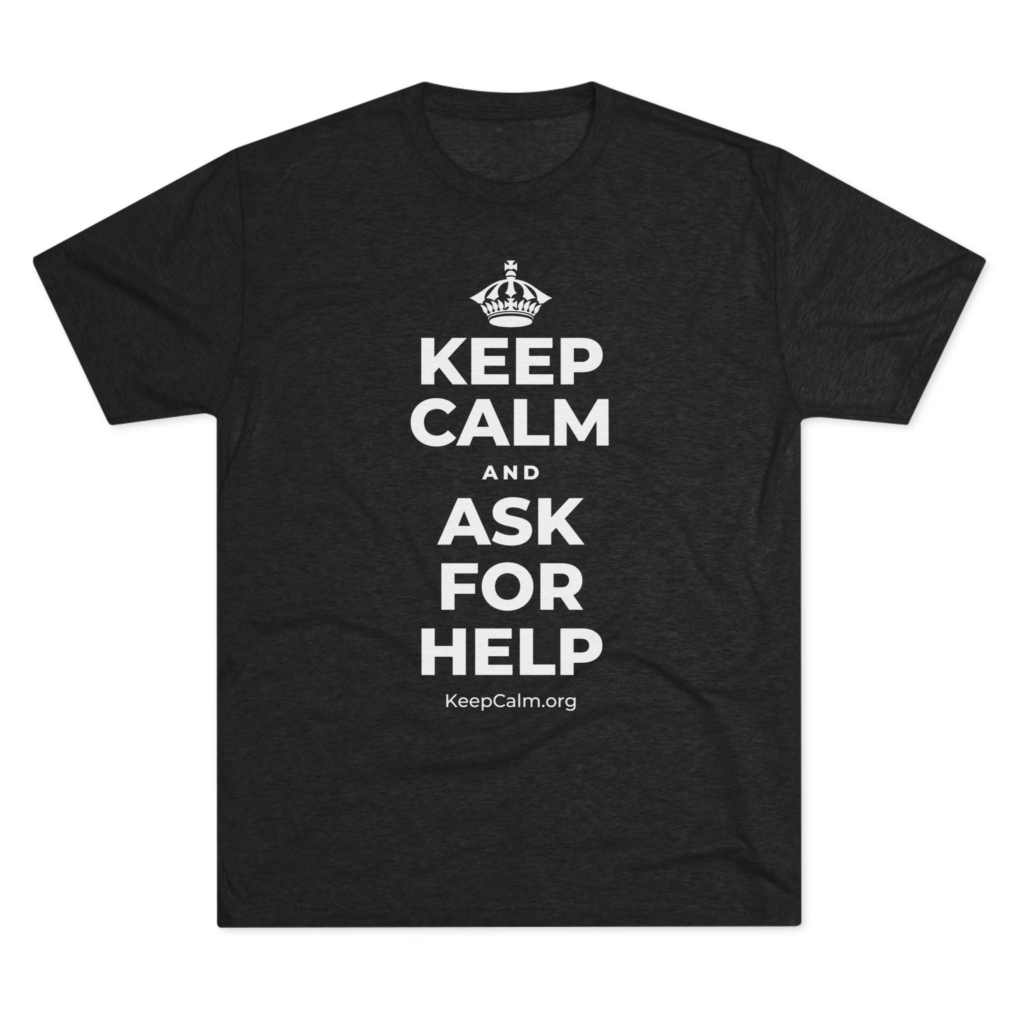 KEEP CALM AND ASK FOR HELP Tri-Blend Tee