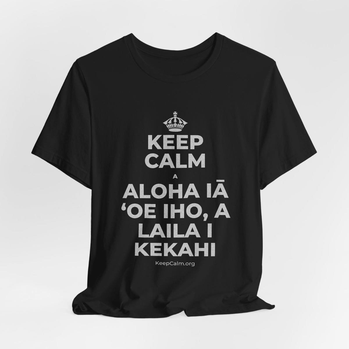 KEEP CALM A ALOHA IĀ ʻOE IHO, A LAILA I KEKAHI T-Shirt (White–Asphalt)