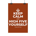 KEEP CALM AND HIGH FIVE YOURSELF Satin Poster