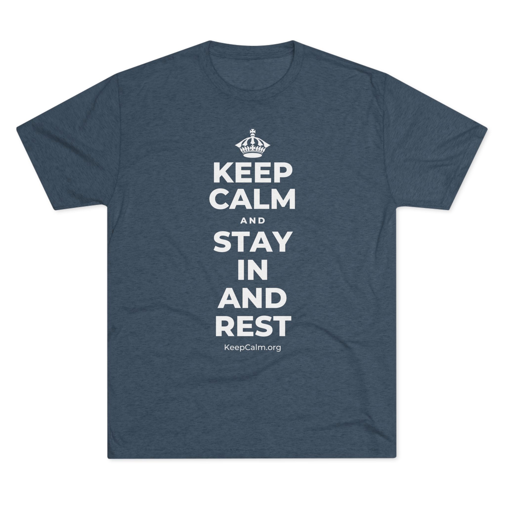 KEEP CALM AND STAY IN AND REST Tri-Blend Tee