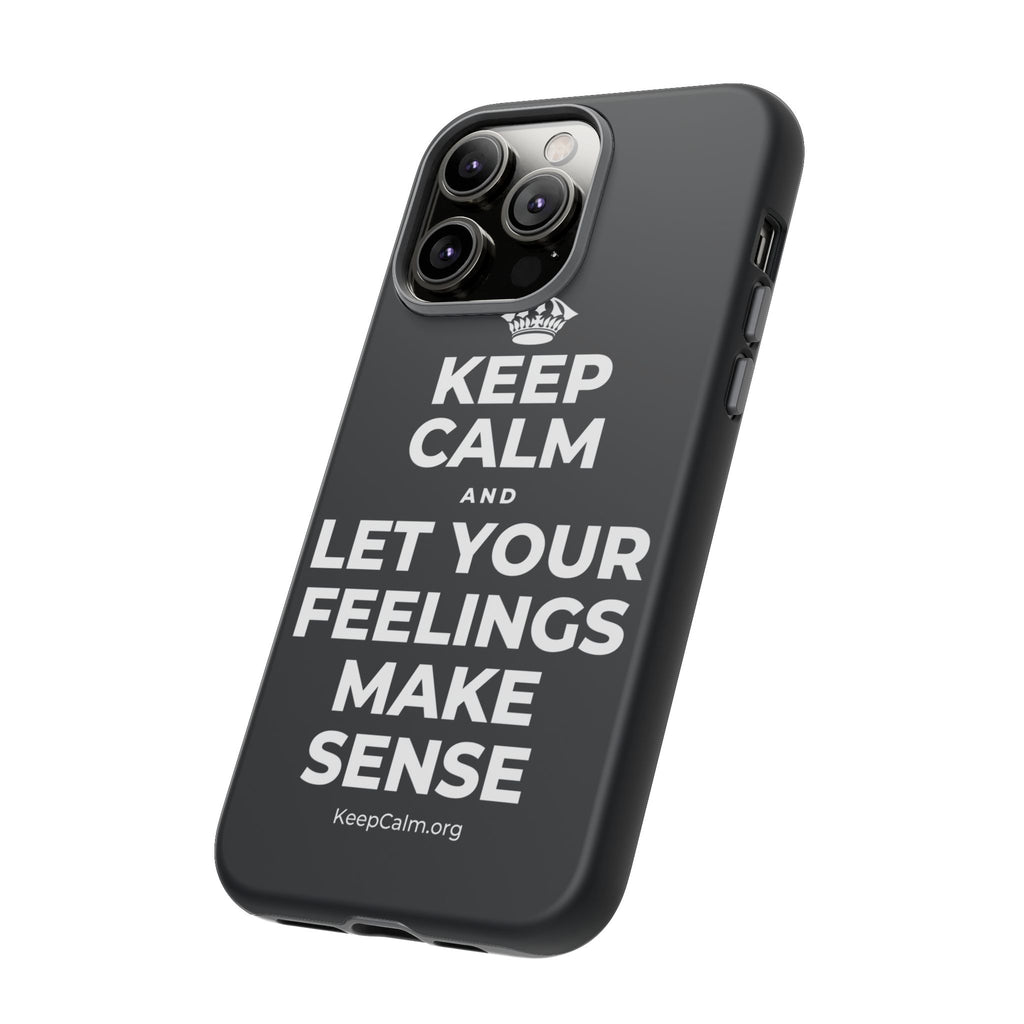 KEEP CALM AND LET YOUR FEELINGS MAKE SENSE Phone Case (Dark)