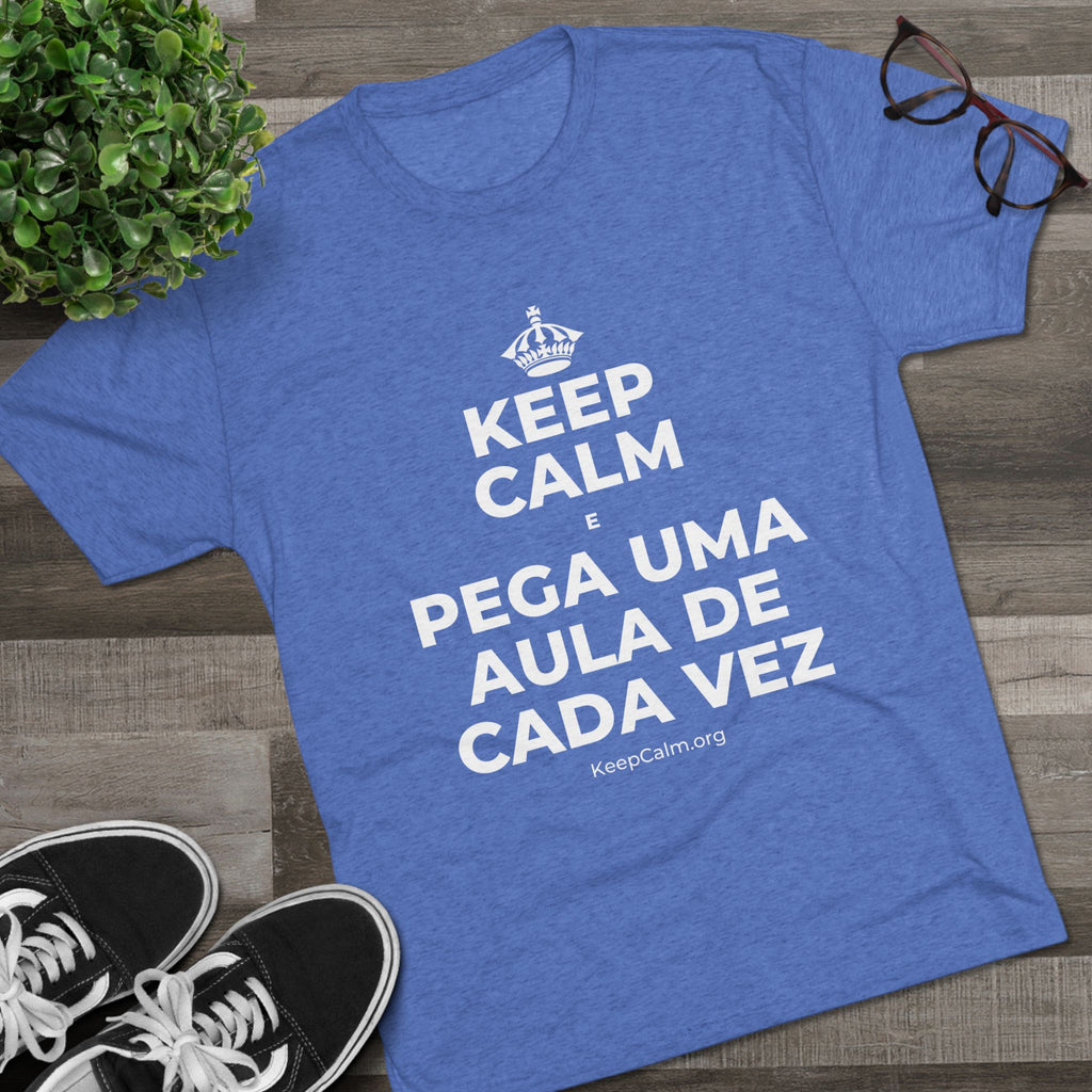 KEEP CALM E PEGA UMA AULA DE CADA VEZ Tri-Blend Tee