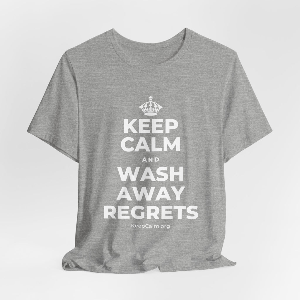 KEEP CALM AND WASH AWAY REGRETS T-Shirt (White–Asphalt)
