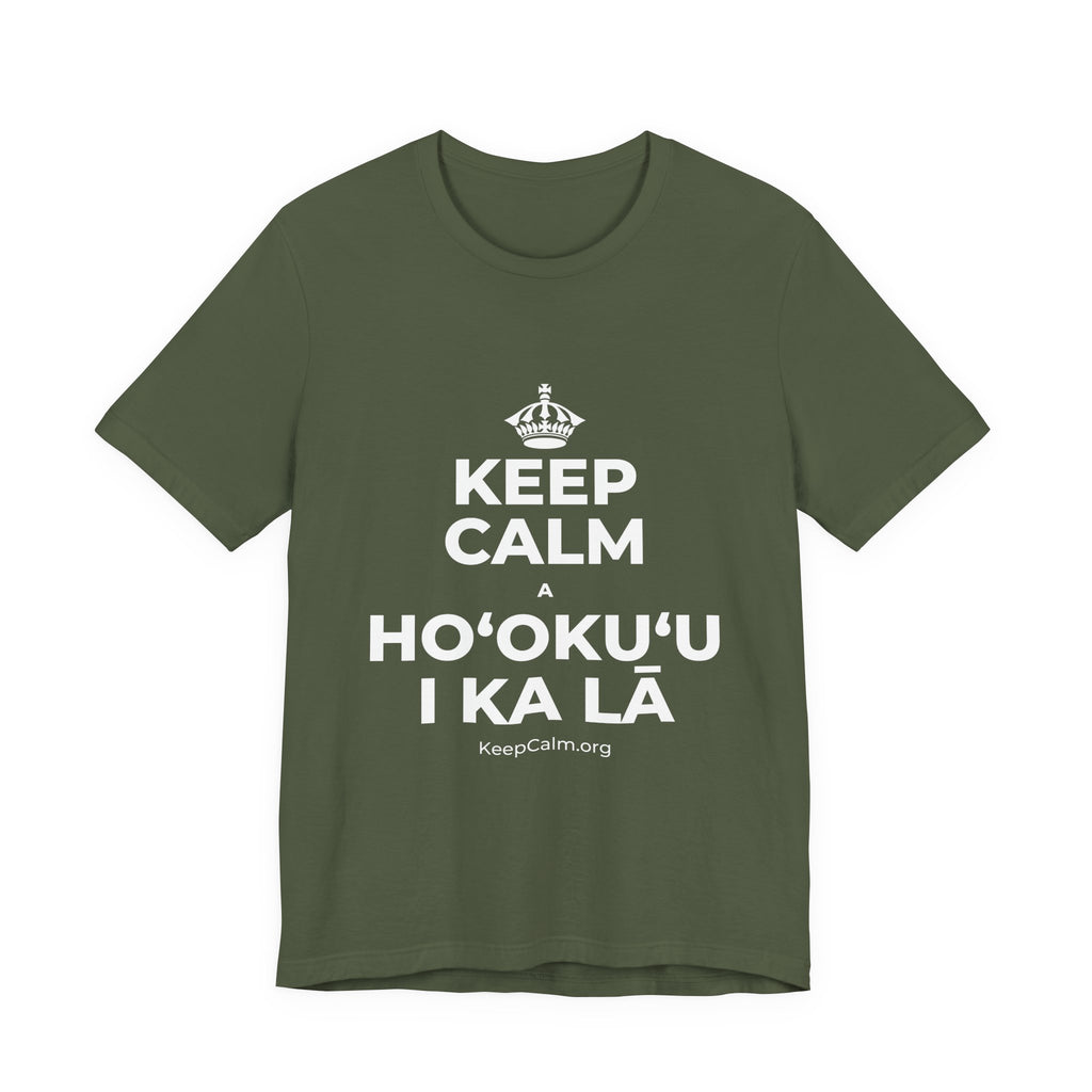 KEEP CALM A HOʻOKUʻU I KA LĀ T-Shirt (Military Green–Autumn)