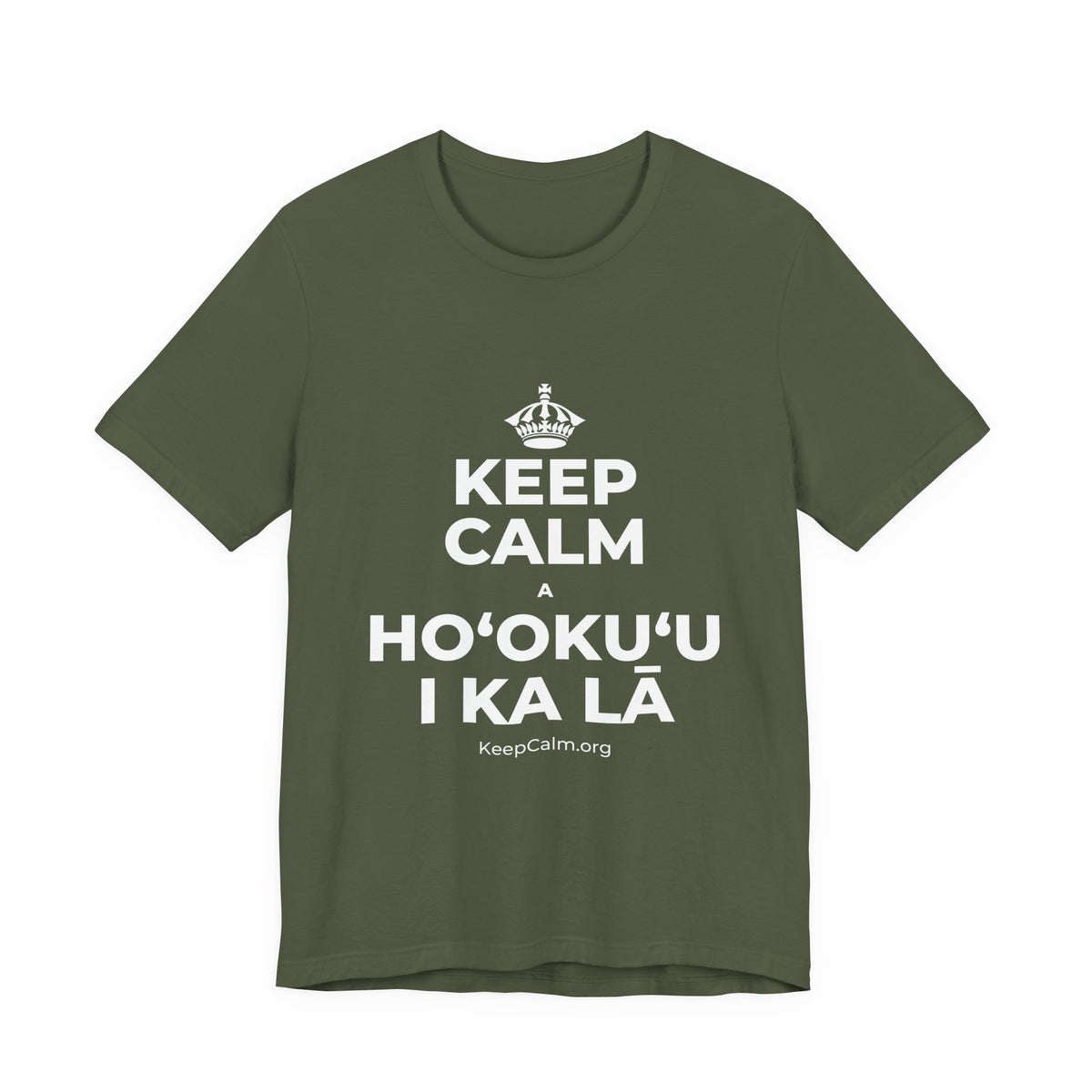 KEEP CALM A HOʻOKUʻU I KA LĀ T-Shirt (Military Green–Autumn)