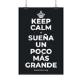 KEEP CALM Y SUEÑA UN POCO MÁS GRANDE Satin Poster (Dark)