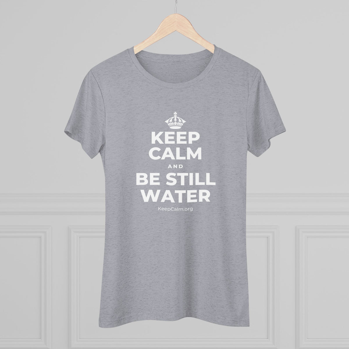 KEEP CALM AND BE STILL WATER Women's Tri-Blend Tee