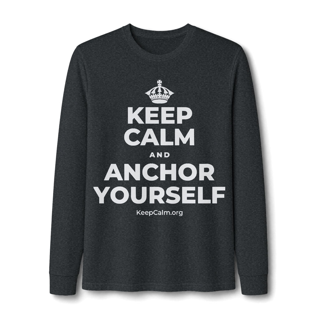 KEEP CALM AND ANCHOR YOURSELF Long Sleeve Tee