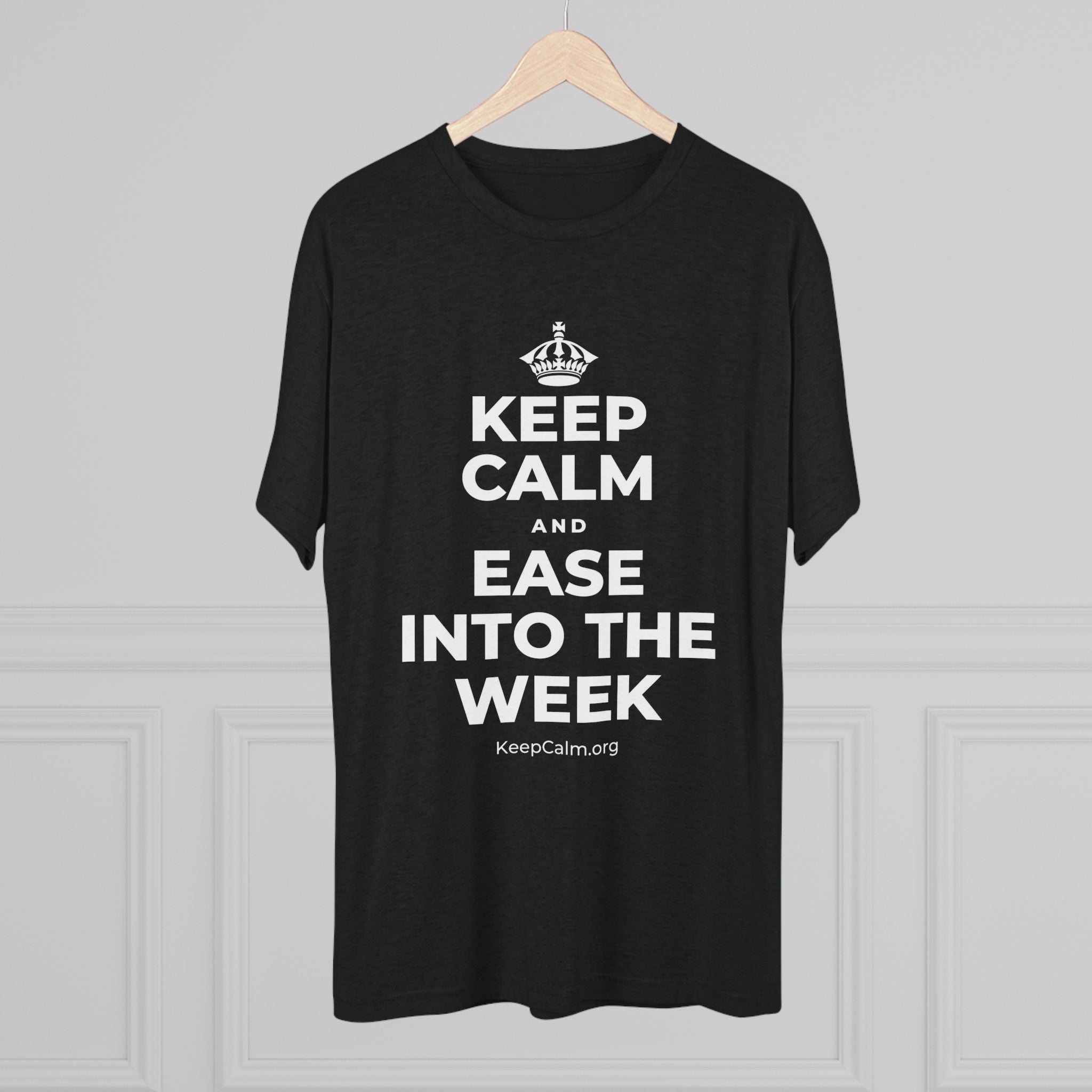 KEEP CALM AND EASE INTO THE WEEK Tri-Blend Tee
