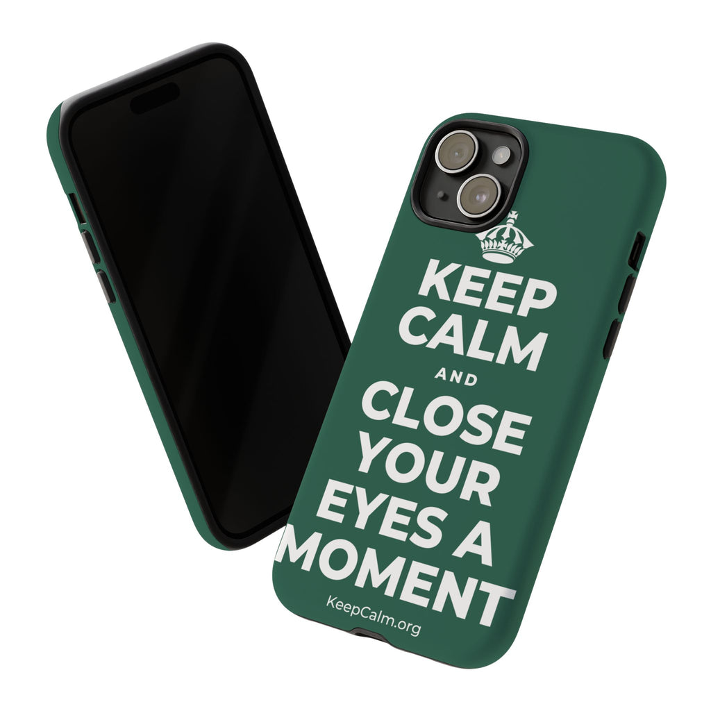 KEEP CALM AND CLOSE YOUR EYES A MOMENT Phone Case