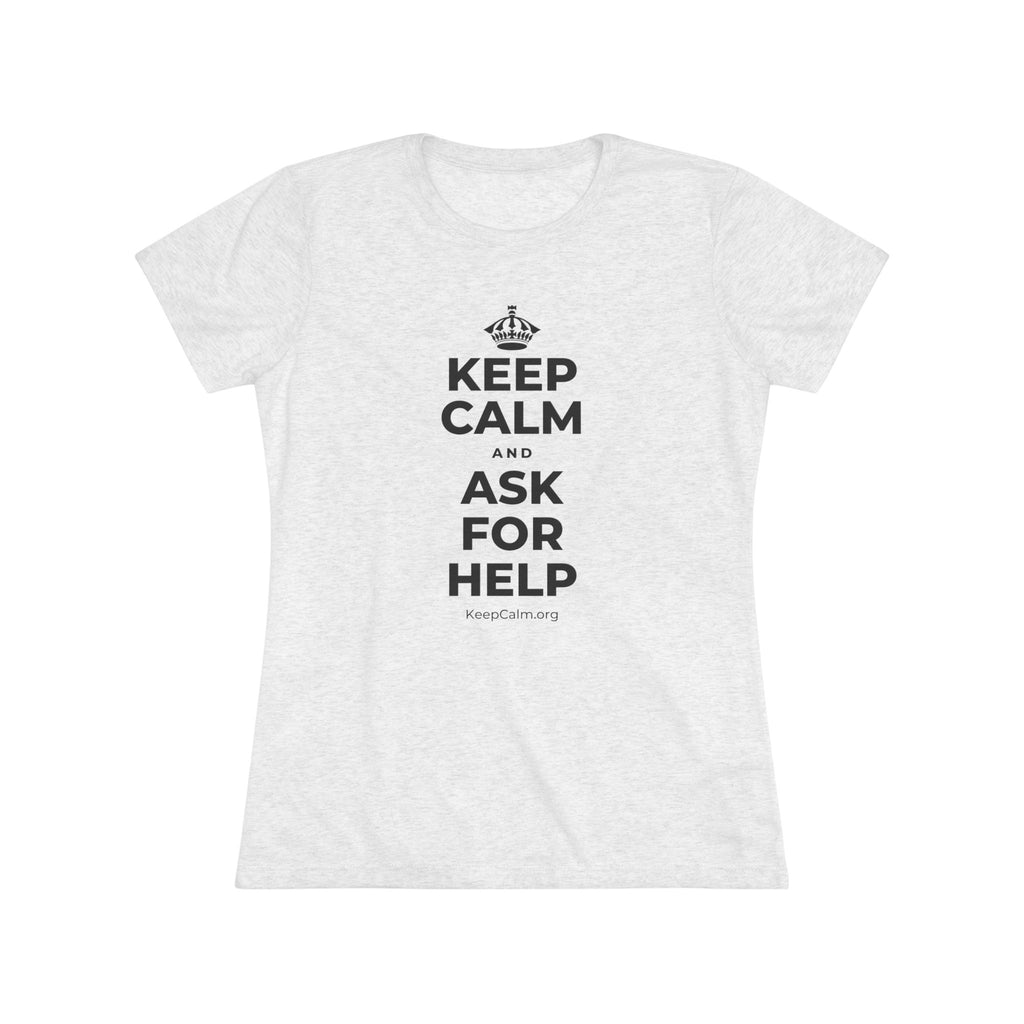KEEP CALM AND ASK FOR HELP Women's Tri-Blend Tee