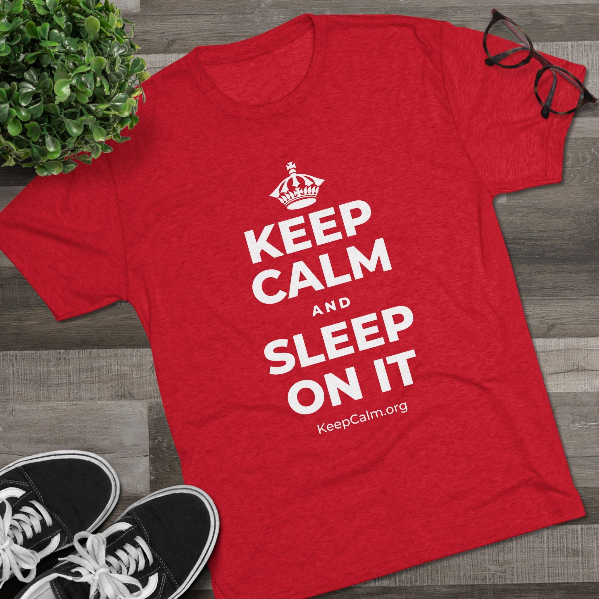 KEEP CALM AND SLEEP ON IT Tri-Blend Tee