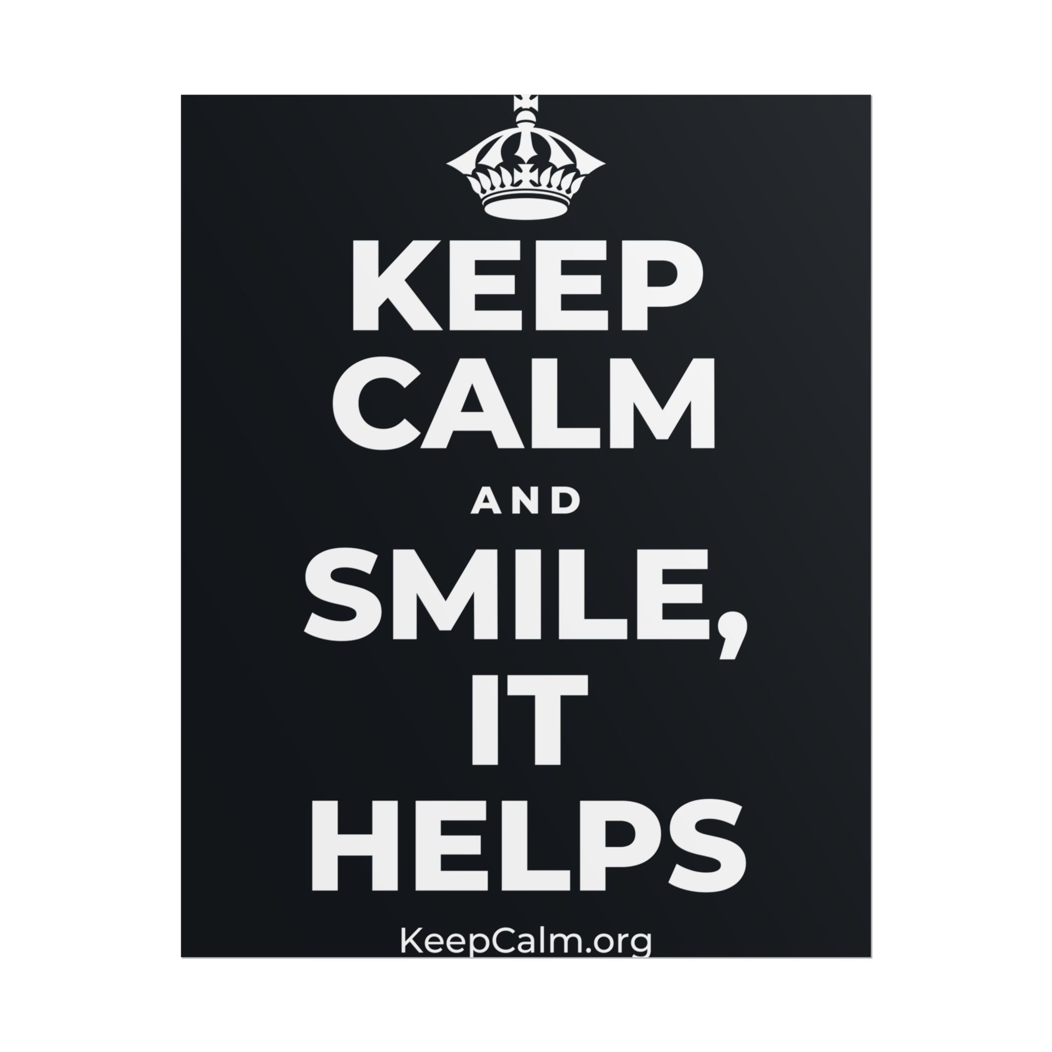 KEEP CALM AND SMILE, IT HELPS Poster (Dark)