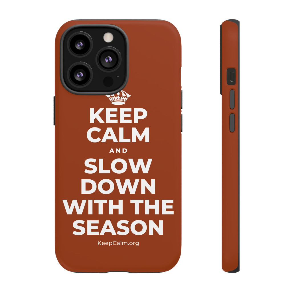 KEEP CALM AND SLOW DOWN WITH THE SEASON Phone Case