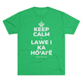 KEEP CALM A LAWE I KA HŌʻAIʻĒ Tri-Blend Tee