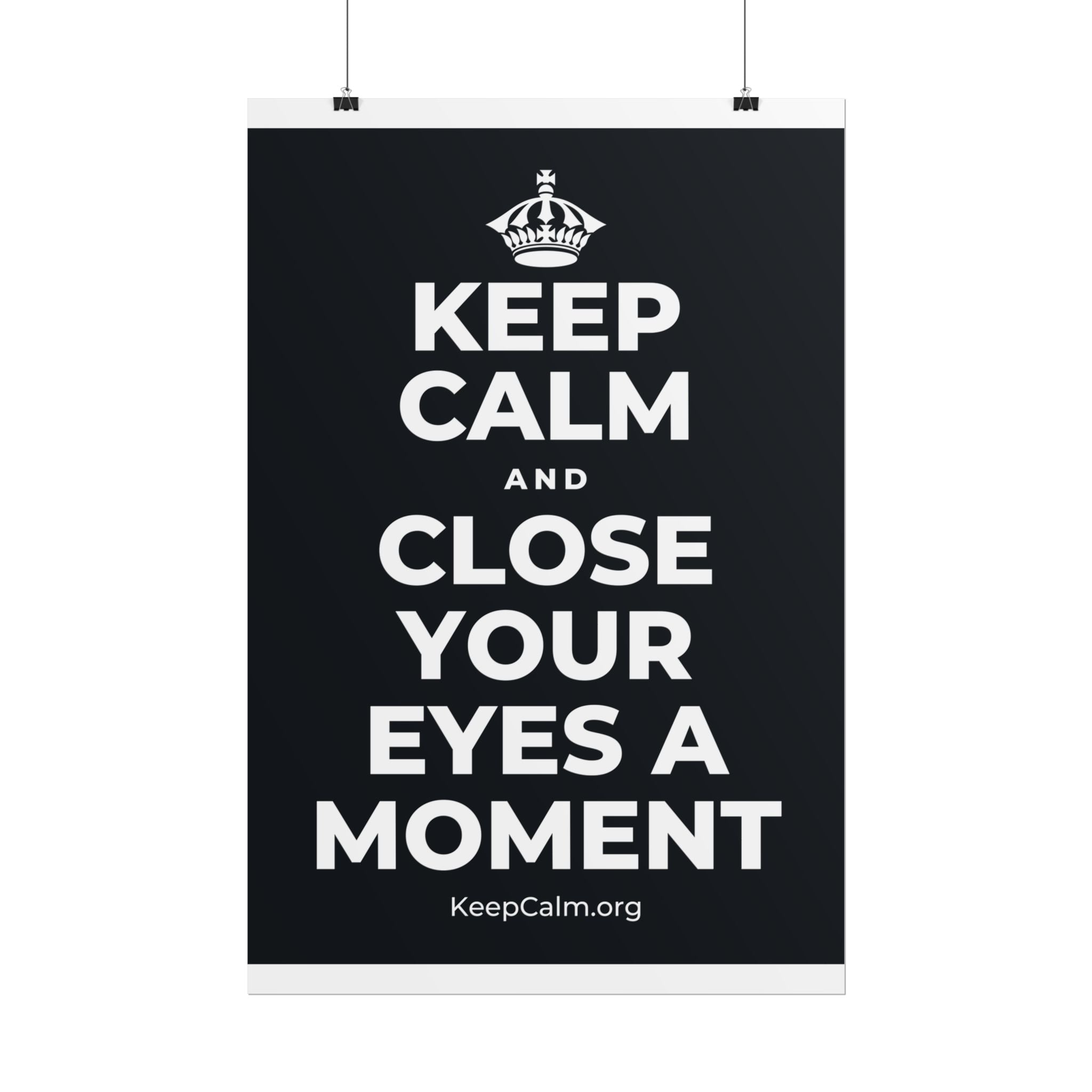 KEEP CALM AND CLOSE YOUR EYES A MOMENT Poster (Dark)