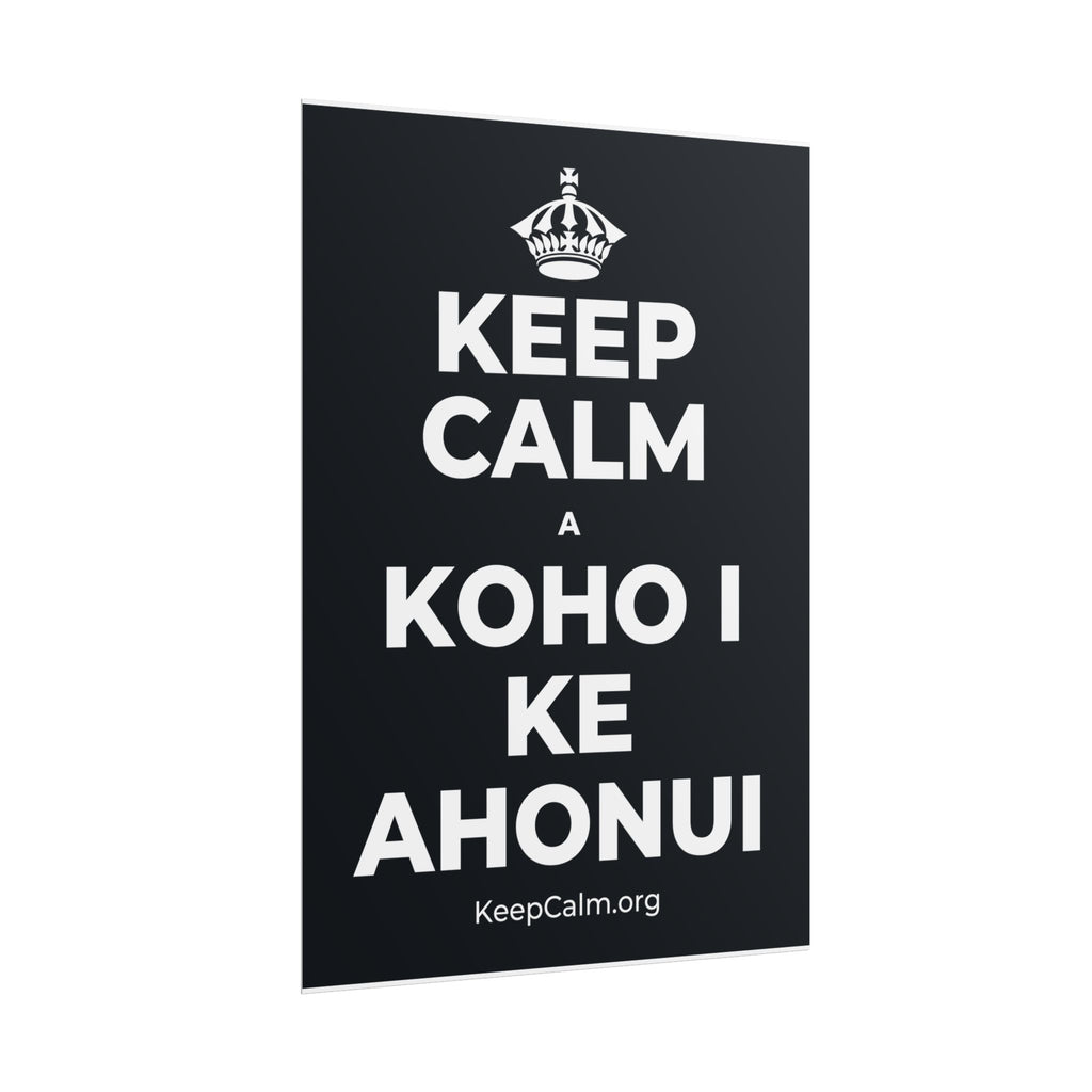 KEEP CALM A KOHO I KE AHONUI Poster (Dark)