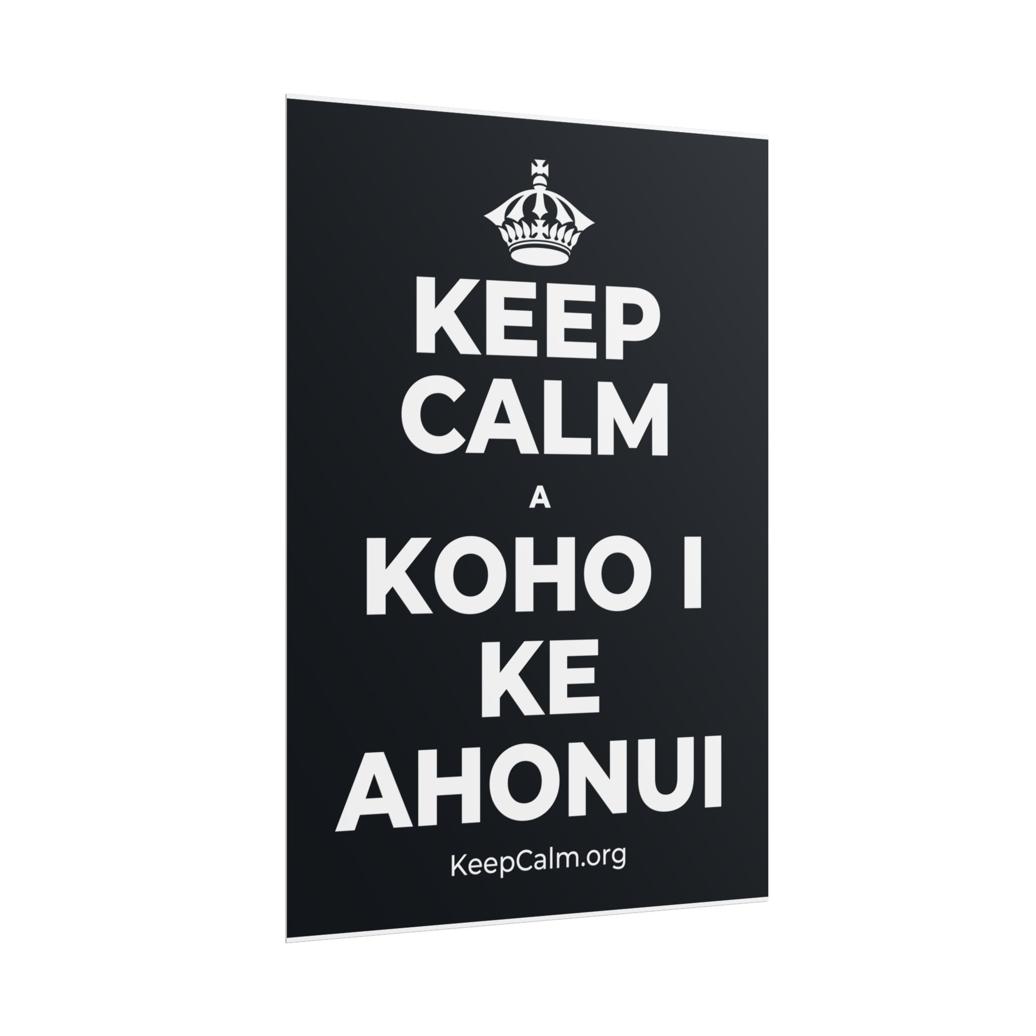 KEEP CALM A KOHO I KE AHONUI Poster (Dark)
