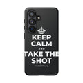 KEEP CALM AND TAKE THE SHOT Phone Case (Dark)