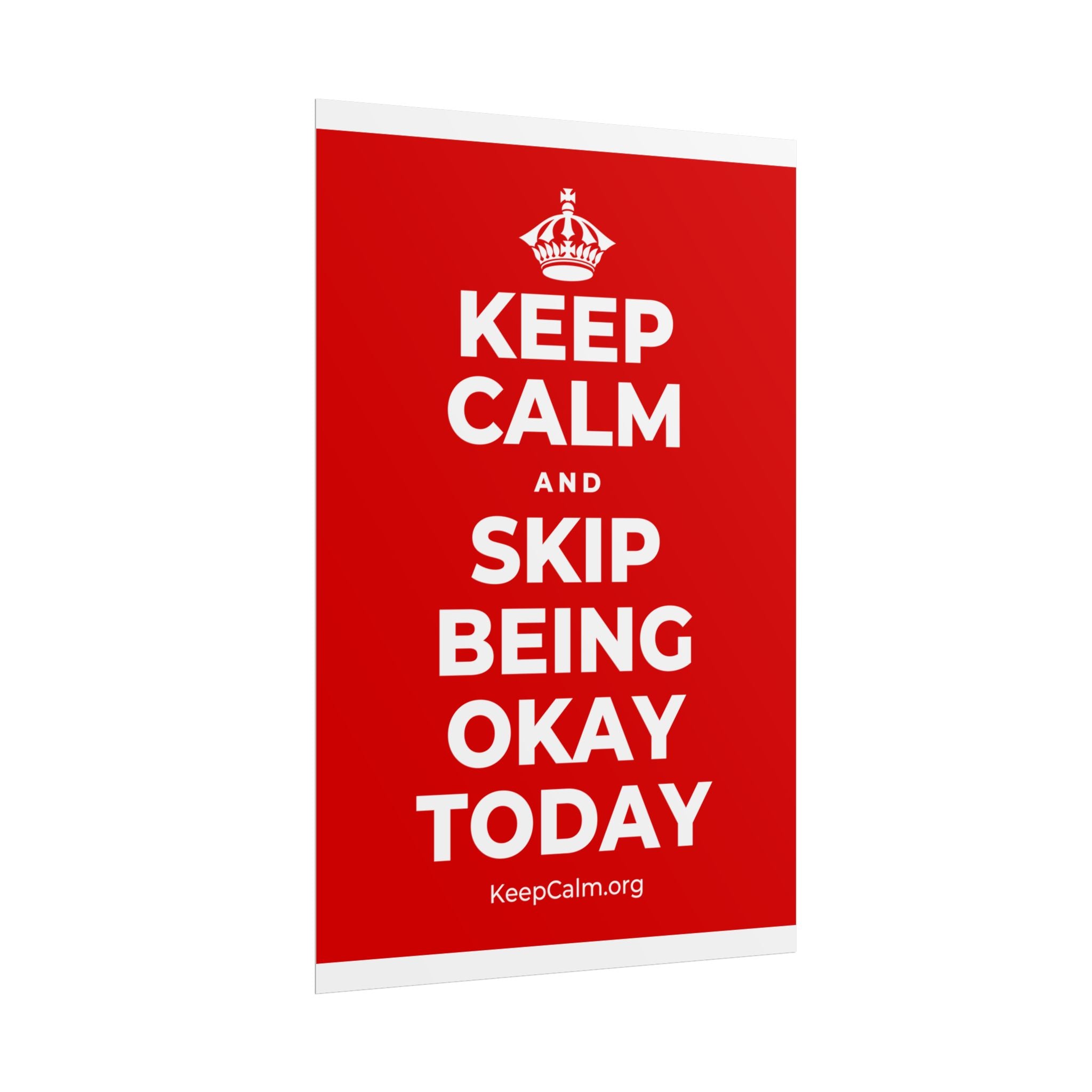 KEEP CALM AND SKIP BEING OKAY TODAY Poster