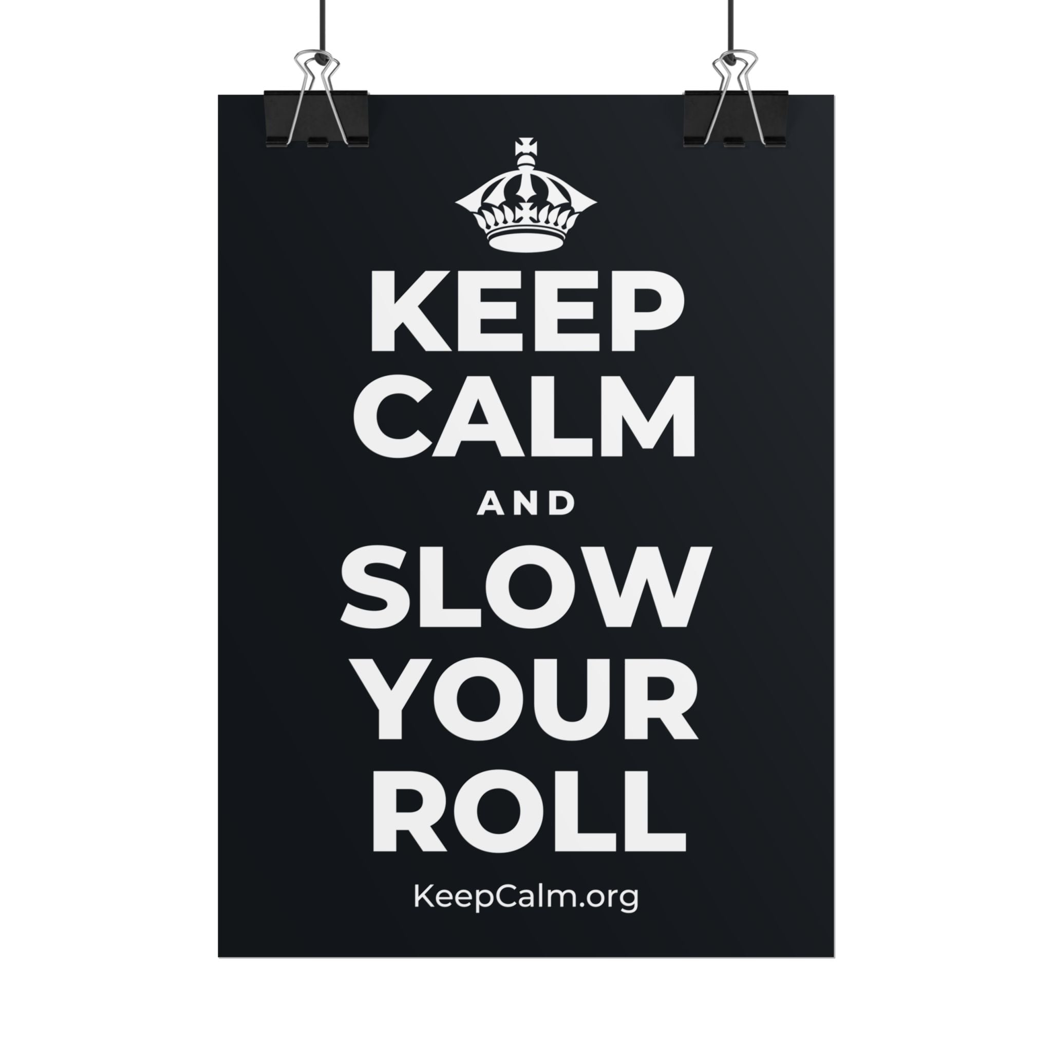 KEEP CALM AND SLOW YOUR ROLL Poster (Dark)